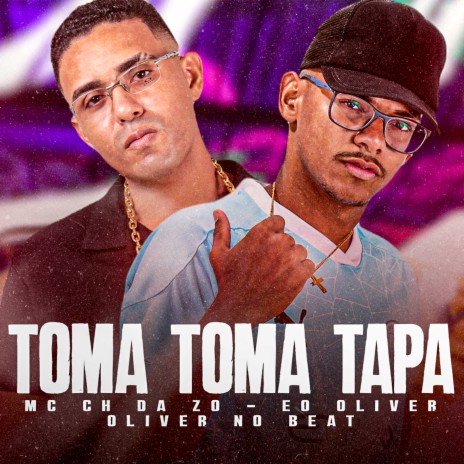 Toma Toma Tapa ft. MC CH da Z.O & Oliver no Beat | Boomplay Music