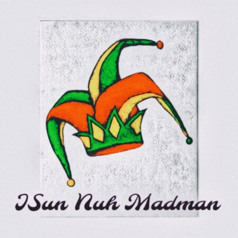 ISun Nuh Madman | Boomplay Music