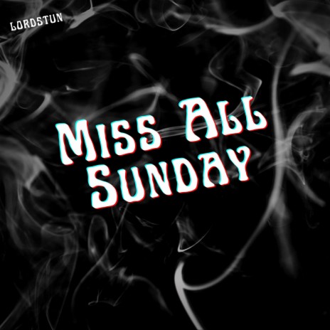 Miss All Sunday | Boomplay Music
