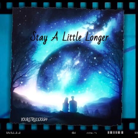 Stay A Little Longer | Boomplay Music