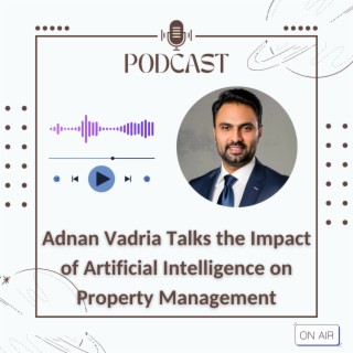 Episode 33: Adnan Vadria Talks the Impact of Artificial Intelligence on Property Management