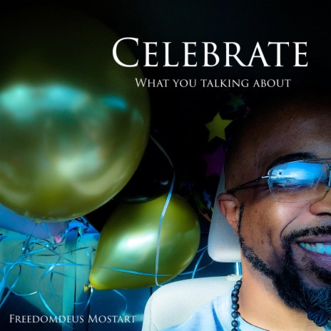 Celebrate (What you talking about) | Boomplay Music