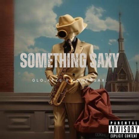 Something Saxy. ft. Cowen Sax | Boomplay Music