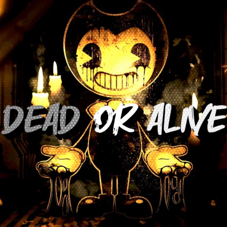 Bendy Dead or Alive | Boomplay Music