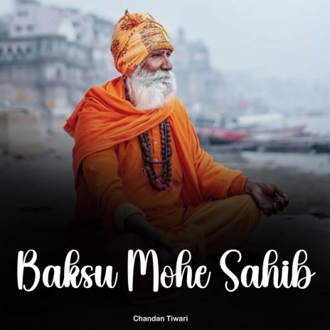 Baksu Mohe Sahib | Boomplay Music