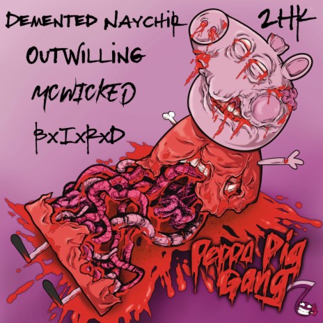 Peppa Pig Gang ft. Outwilling, Demented Naychir & McWicked