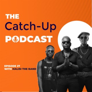 THE CATCH UP#27-HALISI THE BAND