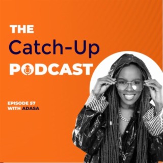 THE CATCH -UP PODCAST EPISODE 57 WITH ADASA