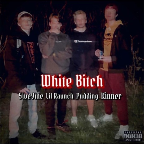 White Bitch (Months Before Raunch Fest) ft. Kinner, Pudding & 5ive9ine | Boomplay Music