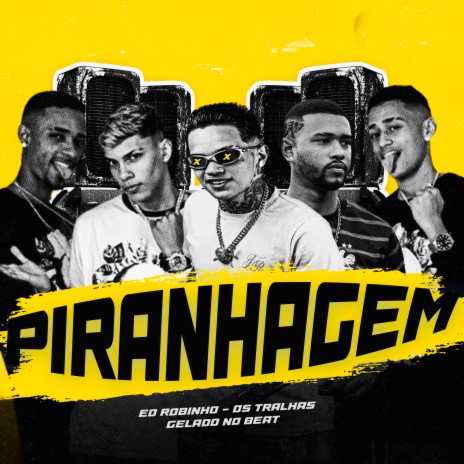 Piranhagem ft. Os Tralhas & Gelado no Beat | Boomplay Music