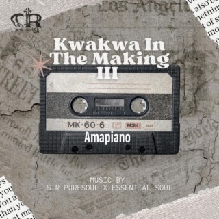 Kwakwa In The Making III