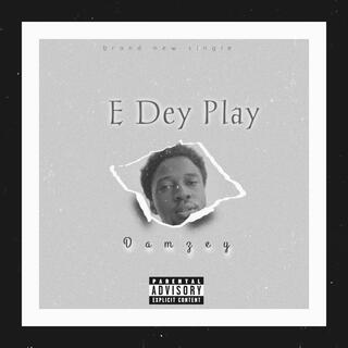 E Dey Play lyrics | Boomplay Music