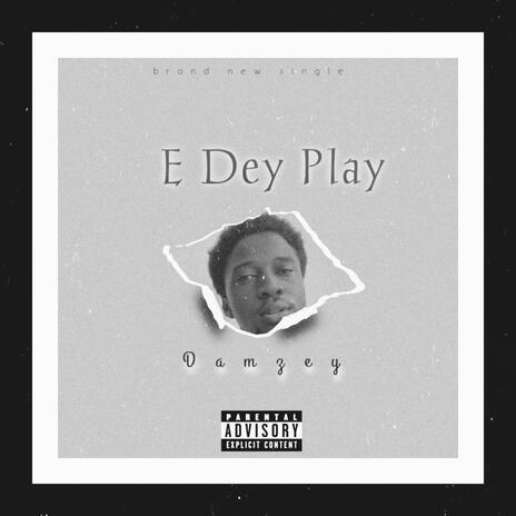 E Dey Play | Boomplay Music