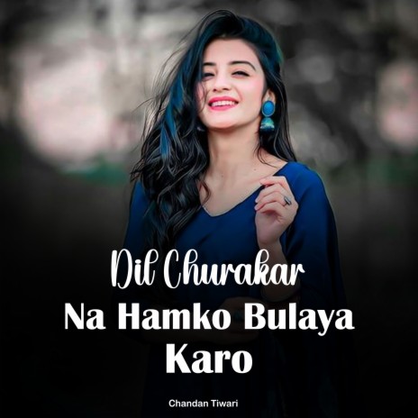 Dil Churakar Na Hamko Bulaya Karo | Boomplay Music