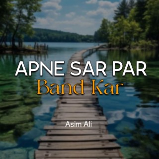 Apne Sar Par Band Kar