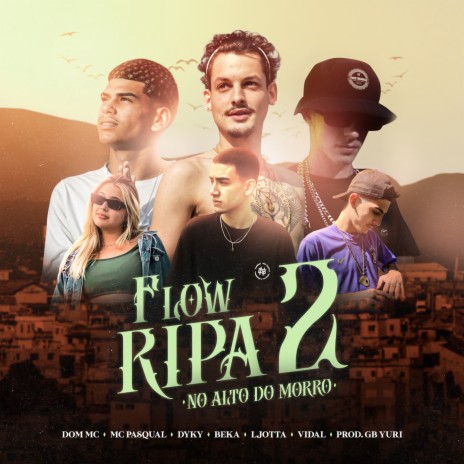 Flowripa 2 - No Alto do Morro ft. Vidal, Mc Pasqual, Dyky, Dom Mc & Ljotta