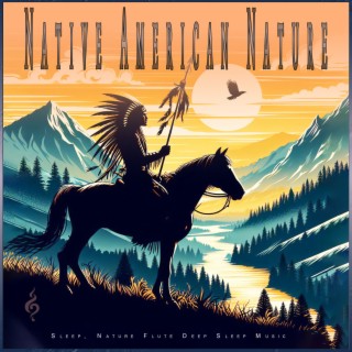 Native American Nature: Sleep, Nature Flute Deep Sleep Music
