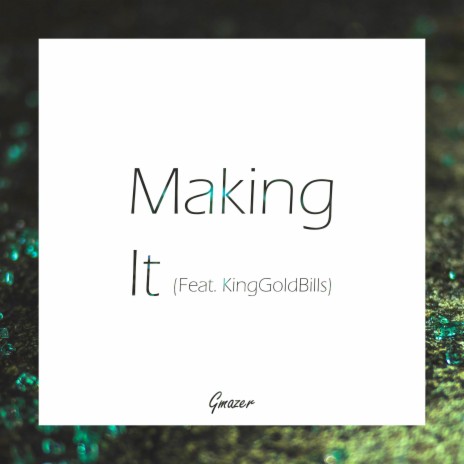 Making It ft. KingGoldBills | Boomplay Music