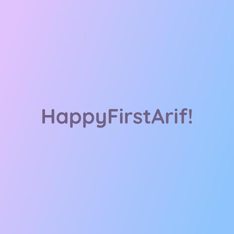 HappyFirstArif!