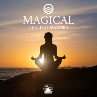 Magical Healing Mantra: Music for Profound Prayers, Emotional Catharsis, Meditation Practices & Yoga Relaxation