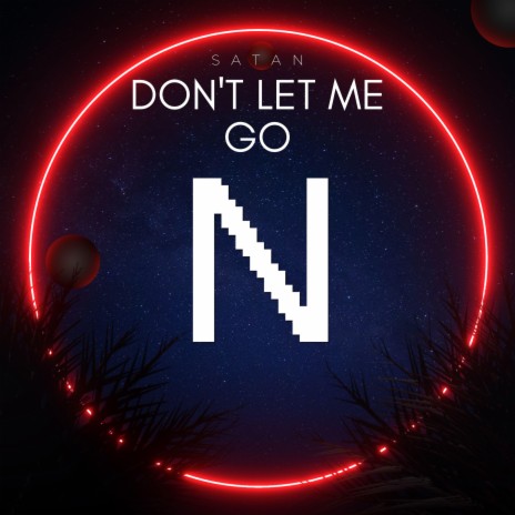 Don't Let Me Go ft. Satan | Boomplay Music