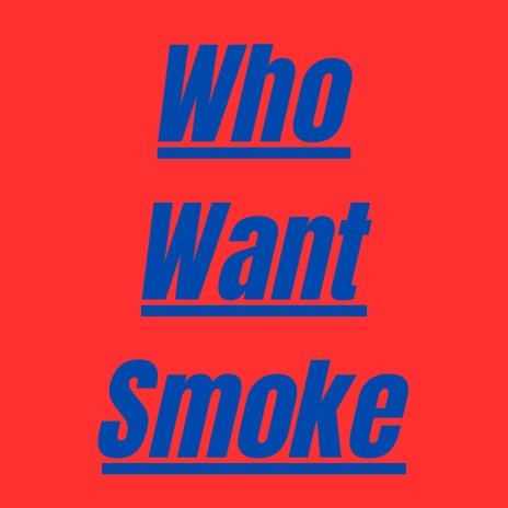 Who Want The Smoke | Boomplay Music