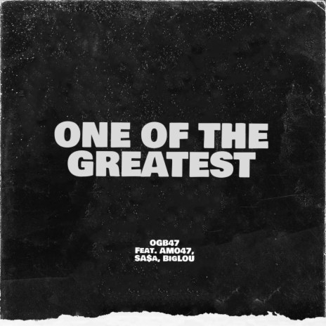 One Of The Greatest ft. Amo47, SA$A & BigLou | Boomplay Music