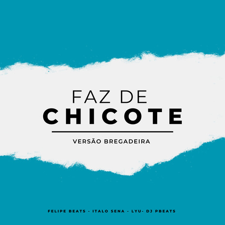 Faz de Chicote (Versão Bregadeira) ft. Italo Sena, Lyu & DJ Pbeats | Boomplay Music