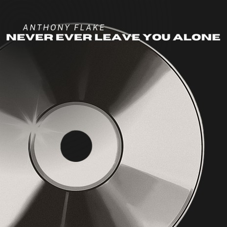 Never Ever Leave You Alone | Boomplay Music