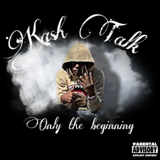 Kash Talk “Only The beginning”