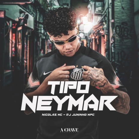 Tipo Neymar ft. Dj Juninho MPC & A Chave | Boomplay Music