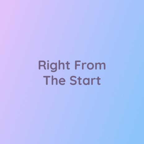 Right From The Start | Boomplay Music