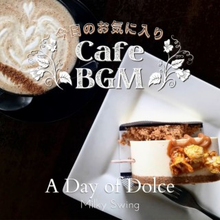 今日のお気に入りカフェBGM - A Day of Dolce