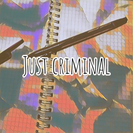 Just Criminal | Boomplay Music