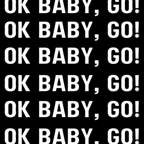 OK Baby, Go! | Boomplay Music