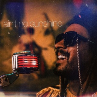 Ain't No Sunshine