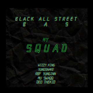 My Squad / Black All Street ft. Wizzy King, Mu Swaqq, YungSnake & Deo TheKid lyrics | Boomplay Music