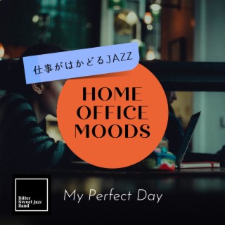 Home Office Moods:仕事がはかどるJazz - My Perfect Day
