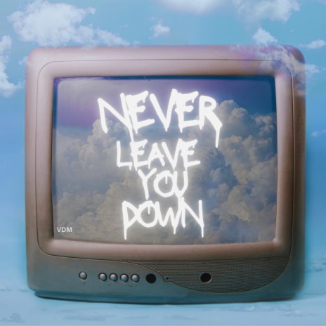 Never Leave You Down | Boomplay Music