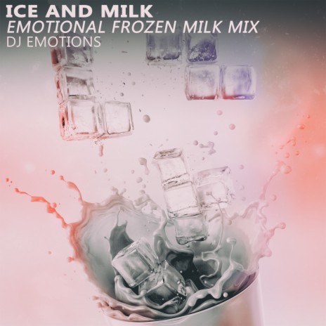 Ice and Milk (Emotional Frozen Milk Mix) | Boomplay Music
