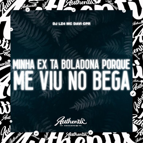 Minha Ex Ta Boladona Porque Me Viu no Bega ft. DJ LZ4 | Boomplay Music