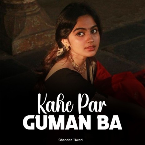 Kahe Par Guman Ba | Boomplay Music