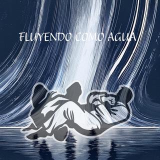 Fluyendo Como Agua (Jiu-jitsu) lyrics | Boomplay Music