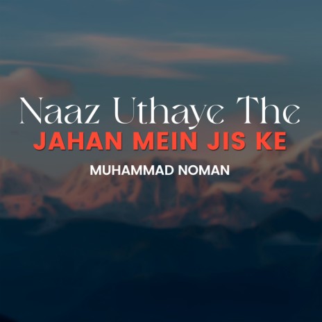 Naaz Uthaye The Jahan Mein Jis Ke | Boomplay Music