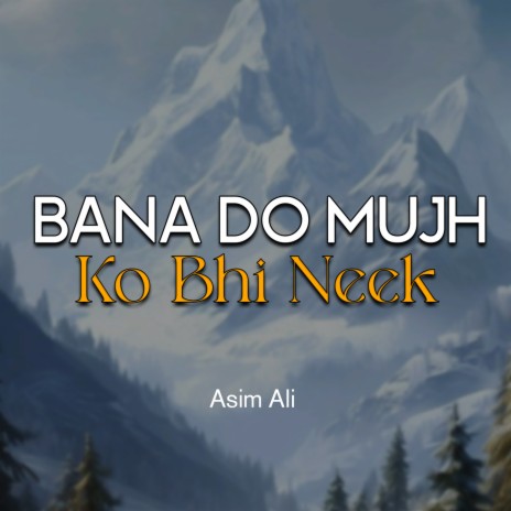 Bana Do Mujh Ko Bhi Neek | Boomplay Music