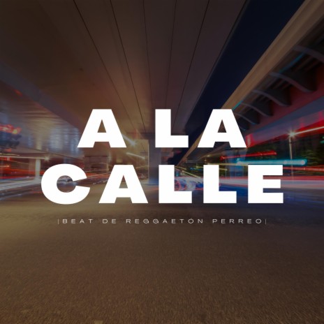 A la calle | Boomplay Music