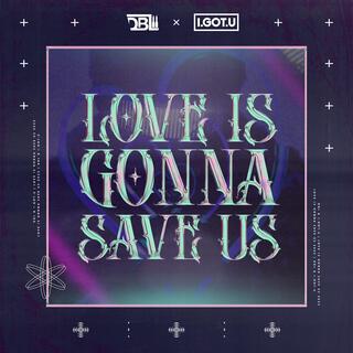 Love Is Gonna Save Us