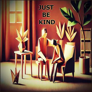 JUST BE KIND