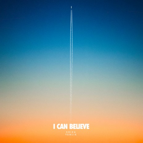 I Can Believe ft. Yenlik | Boomplay Music