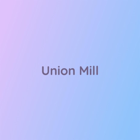 Union Mill | Boomplay Music